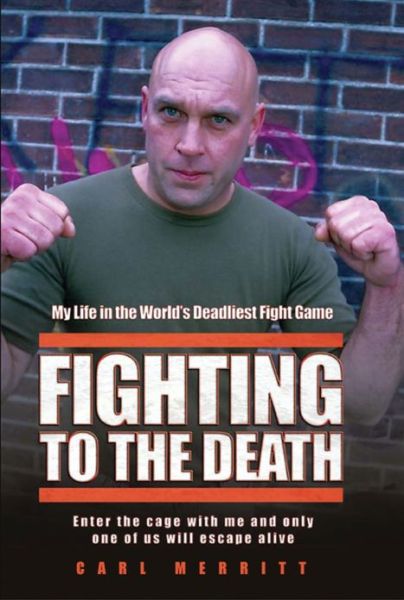 Cover for Carl Merritt · Fighting to the Death: My Life in the World's Deadliest Fight Game (Paperback Book) (2009)