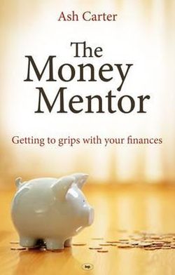 Cover for Ash Carter · The Money Mentor: Getting To Grips With Your Finances (Paperback Book) (2010)