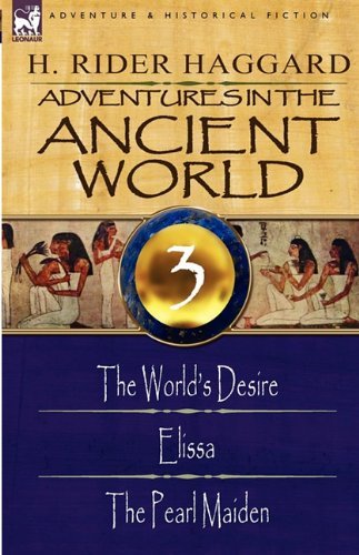 Cover for Sir H Rider Haggard · Adventures in the Ancient World: 3-The World's Desire, Elissa &amp; the Pearl Maiden (Inbunden Bok) (2009)