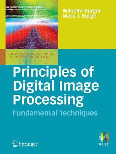 Cover for Wilhelm Burger · Principles of Digital Image Processing: Fundamental Techniques - Undergraduate Topics in Computer Science (Paperback Book) [1st ed. 2009 edition] (2009)