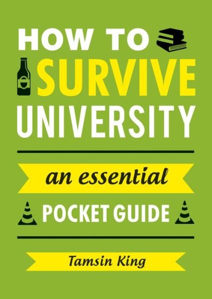 Cover for Tamsin King · How to Survive University: An Essential Pocket Guide (Paperback Book) (2016)