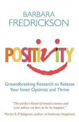 Cover for Barbara Fredrickson · Positivity: Groundbreaking Research to Release Your Inner Optimist and Thrive (Paperback Bog) (2011)