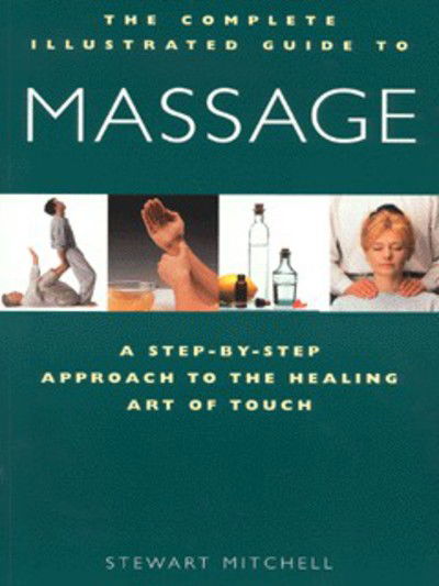 Massage: A Step-by-step Approach to the Healing Art of Touch - Complete Illustrated Guide - Stewart Mitchell - Books - HarperCollins Publishers - 9781852309909 - June 3, 1999