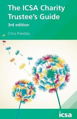 The ICSA Charities Trustee's Guide - Chris Priestley - Livros - CGI Publishing Limited - 9781860724909 - 1 de julho de 2012