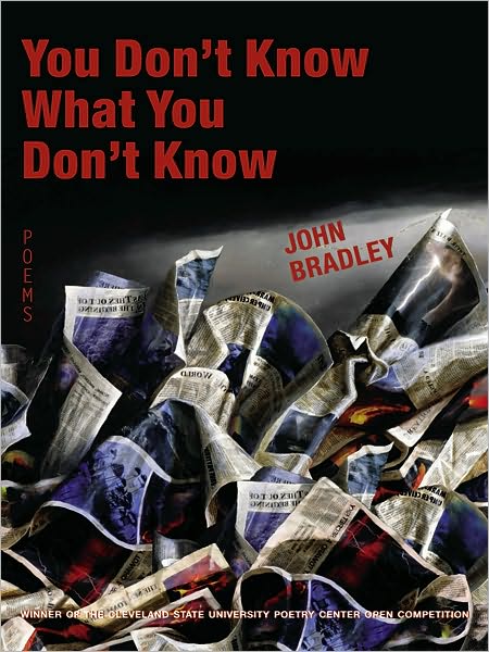 You don't know what you don't know - John Bradley - Książki - Cleveland State University Poetry Center - 9781880834909 - 6 kwietnia 2010