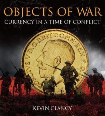 Cover for Kevin Clancy · Objects of War: Currency in a Time of Conflict (Hardcover Book) (2018)