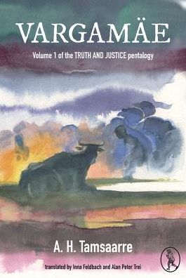 Vargamae: Volume 1 of the Truth and Justice Pentalogy - Truth and Justice - A. H. Tammsaare - Books - Vagabond Voices - 9781908251909 - May 14, 2019