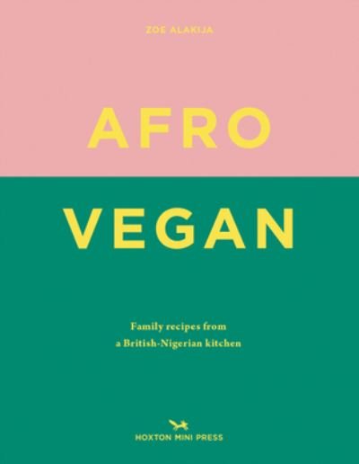 Cover for Zoe Alakija · Afro Vegan: Family recipes from a British-Nigerian kitchen (Hardcover Book) (2021)
