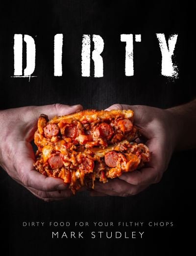 Dirty: Dirty Food For Your Filthy Chops - Mark Studley - Böcker - Meze Publishing - 9781910863909 - 28 mars 2022