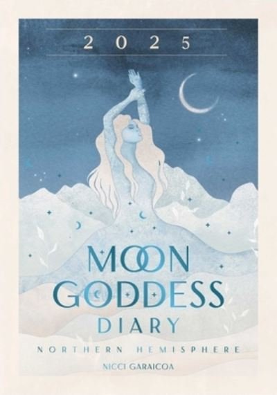 Nicci Garaicoa · 2025 Moon Goddess Diary - Northern Hemisphere: Seasonal planner for 2025 - Planners (Kalender) (2024)