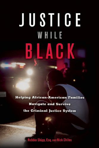 Cover for Robbin Shipp · Justice While Black: Helping African-American Families Navigate and Survive the Criminal Justice System (Paperback Book) [size S] (2014)