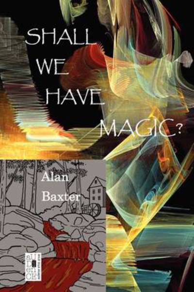 Cover for Alan Baxter · Shall We Have Magic? (Paperback Book) (2009)