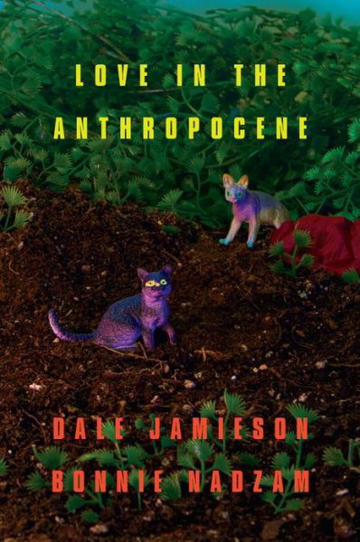 Love in the Anthropocene - Dale Jamieson - Books - OR Books - 9781939293909 - September 17, 2015