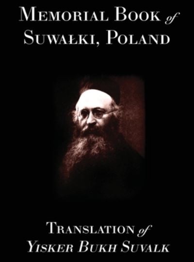 Memorial Book of Suwalk: Translation of Yisker Bukh Suvalk - Rachel Kolokoff Hopper - Kirjat - Jewishgen.Inc - 9781939561909 - lauantai 6. kesäkuuta 2020