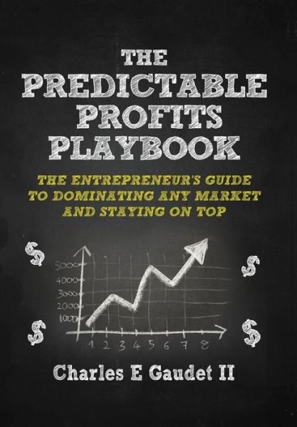 Cover for Gaudet, Charles E, II · The Predictable Profits Playbook: The Entrepreneur's Guide to Dominating Any Market - And Staying on Top (Innbunden bok) (2014)