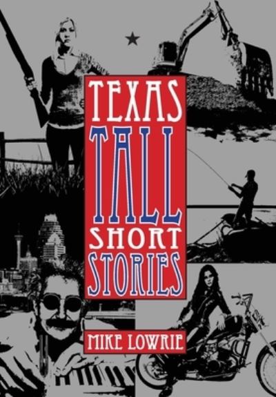 Cover for Mike Lowrie · Texas Tall Short Stories (Hardcover Book) (2022)