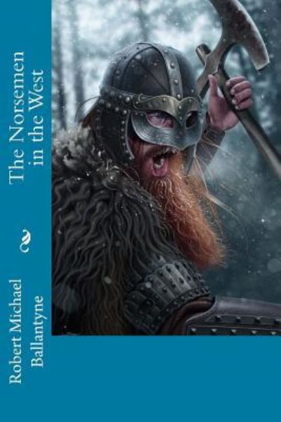 The Norsemen in the West - Robert Michael Ballantyne - Books - Createspace Independent Publishing Platf - 9781974038909 - July 29, 2017