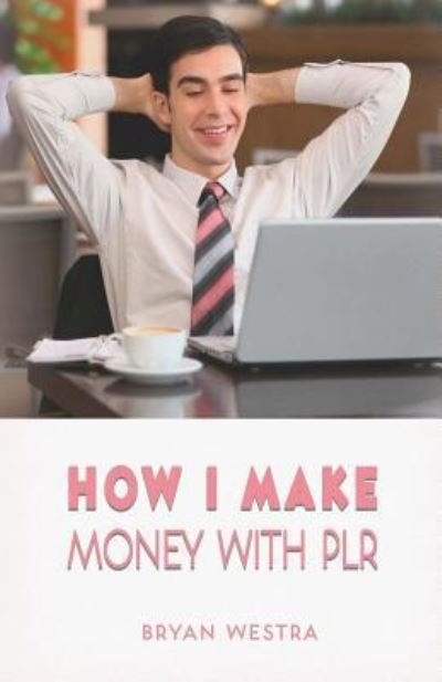 Cover for Bryan Westra · How I Make Money With PLR (Pocketbok) (2017)