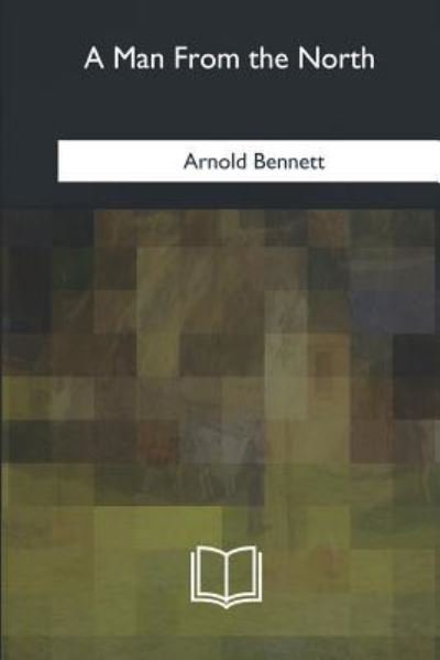 Cover for Arnold Bennett · A Man From the North (Paperback Bog) (2018)