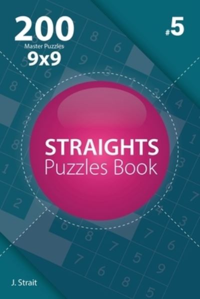 Cover for J Strait · Straights - 200 Master Puzzles 9x9 (Volume 5) (Paperback Book) (2017)