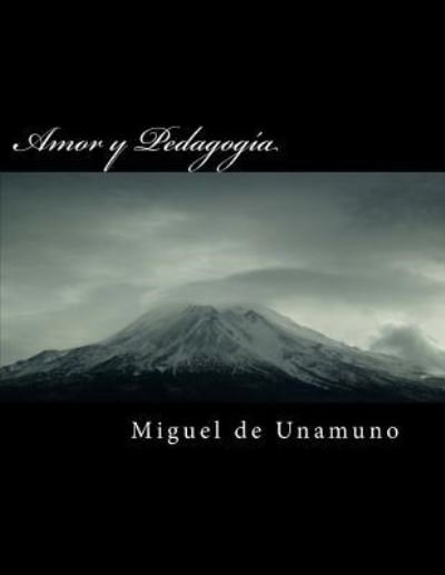 Amor Y Pedagog - Miguel de Unamuno - Böcker - Createspace Independent Publishing Platf - 9781984912909 - 30 januari 2018