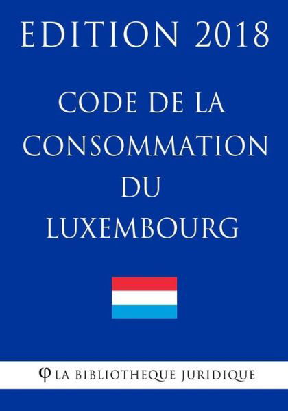 Cover for La Bibliotheque Juridique · Code de la Consommation Du Luxembourg - Edition 2018 (Pocketbok) (2018)