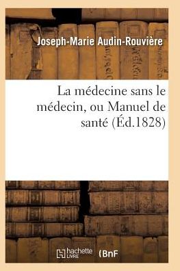 Cover for Audin-rouviere-j-m · La Medecine Sans Le Medecin, Ou Manuel De Sante (Paperback Book) (2016)