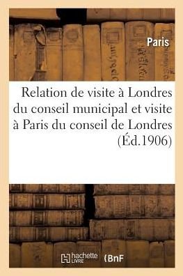 Cover for Paris · Relation Officielle de la Visite A Londres Du Conseil Municipal A Paris Du Comte de Londres (Paperback Bog) (2017)