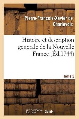 Cover for De Charlevoix-p-f-x · Histoire et Description Generale De La Nouvelle France. Tome 3 (Paperback Book) (2016)