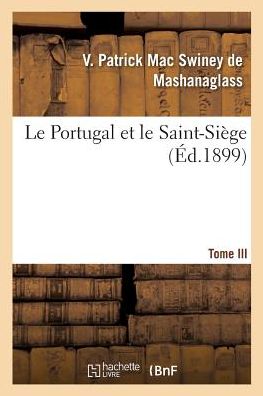 Cover for V Patrick Mac Swiney de Mashanaglass · Le Portugal et le Saint-Siege. Tome III (Paperback Book) (2017)