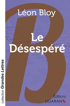 Cover for Léon Bloy · Le Désespéré (grands caractères) (Paperback Book) (2015)