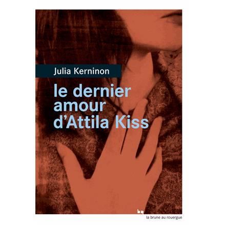 Cover for Julia Kerninon · Le dernier amour d'Attila Kiss (MERCH) (2016)