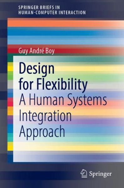 Cover for Guy Andre Boy · Design for Flexibility: A Human Systems Integration Approach - SpringerBriefs in Human-Computer Interaction (Paperback Book) [1st ed. 2021 edition] (2021)