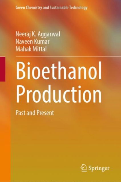Cover for Neeraj K. Aggarwal · Bioethanol Production: Past and Present - Green Chemistry and Sustainable Technology (Hardcover Book) [2022 edition] (2022)