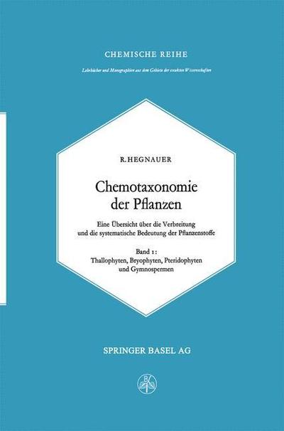 Cover for R. Hegnauer · Chemotaxonomie der Pflanzen: Eine Ubersicht uber die Verbreitung und die systematische Bedeutung der Pflanzenstoffe - Lehrbucher und Monographien aus dem Gebiete der exakten Wissenschaften (Paperback Book)