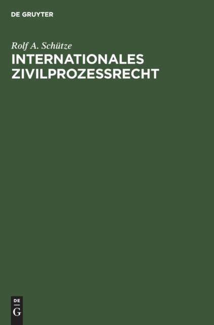 Internationales Zivilprozessrecht - Rolf A. Schütze - Bücher - W. de Gruyter - 9783110081909 - 1. März 1980