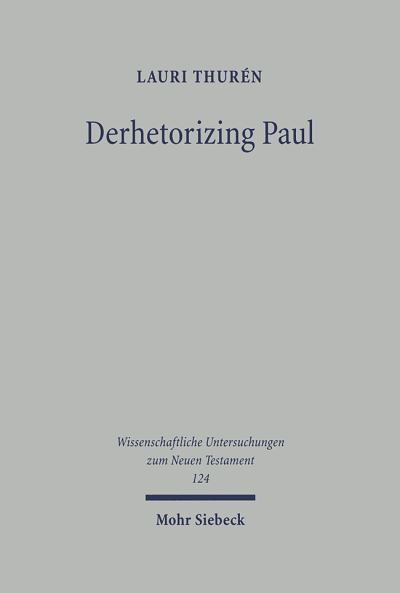 Cover for Lauri Thuren · Derhetorizing Paul: A Dynamic Perspective on Pauline Theology and the Law - Wissenschaftliche Untersuchungen zum Neuen Testament (Hardcover Book) (2000)