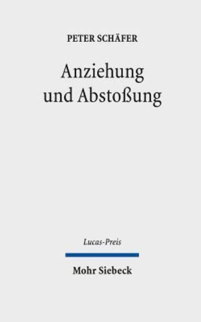 Cover for Peter Schafer · Anziehung und Abstoßung: Juden und Christen in den ersten Jahrhunderten ihrer Begegnung - Lucas-Preis (Hardcover Book) (2015)