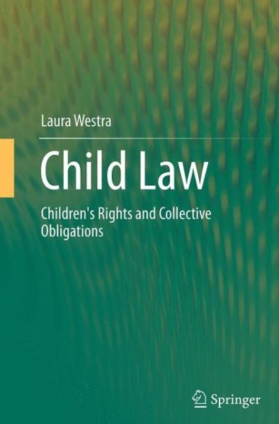 Cover for Laura Westra · Child Law: Children's Rights and Collective Obligations (Paperback Book) [Softcover reprint of the original 1st ed. 2014 edition] (2016)