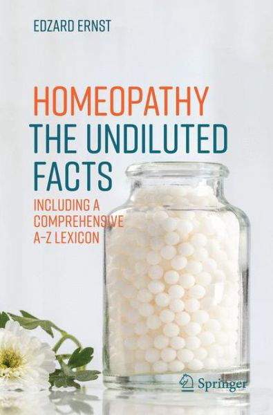 Homeopathy - The Undiluted Facts: Including a Comprehensive A-Z Lexicon - Edzard Ernst - Libros - Springer International Publishing AG - 9783319435909 - 5 de octubre de 2016