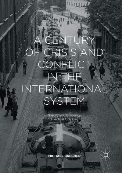 Cover for Michael Brecher · A Century of Crisis and Conflict in the International System: Theory and Evidence: Intellectual Odyssey III (Paperback Book) [Softcover reprint of the original 1st ed. 2018 edition] (2018)