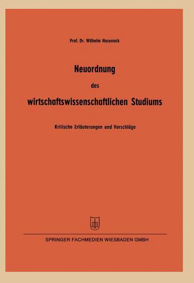 Cover for Wilhelm Hasenack · Neuordnung Des Wirtschaftswissenschaftlichen Studiums: Kritische Erlauterungen Und Vorschlage Insbesondere Zur Betriebswirtschaftlichen Ausbildung Gemass Den Koordinierungsrichtlinien Der Kultusminister-Konferenz - Arbeitsgemeinschaft Fur Forschung Des La (Taschenbuch) [1954 edition] (1954)