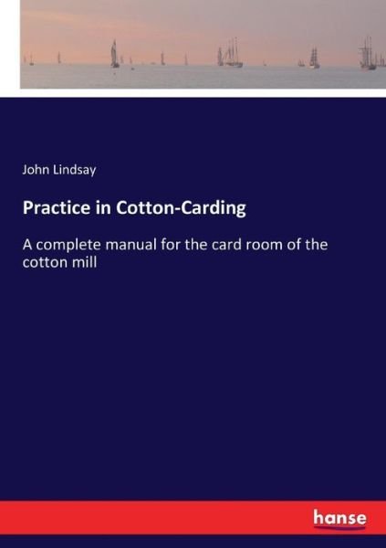 Practice in Cotton-Carding - Lindsay - Livros -  - 9783337271909 - 26 de julho de 2017