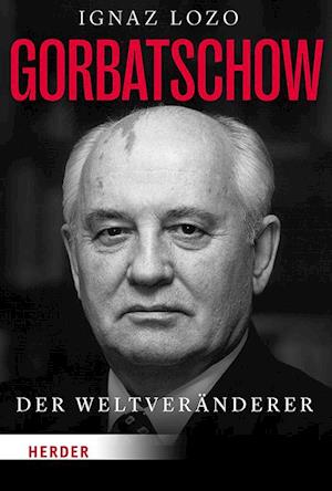 Gorbatschow - Ignaz Lozo - Books - Verlag Herder - 9783451034909 - August 12, 2024