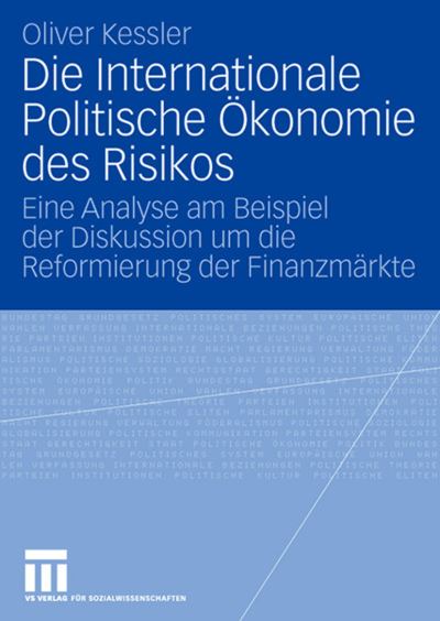 Cover for Kessler, Oliver (Bielefeld University Germany) · Die Internationale Politische OEkonomie Des Risikos: Eine Analyse Am Beispiel Der Diskussion Um Die Reformierung Der Finanzmarkte (Paperback Book) [2008 edition] (2008)