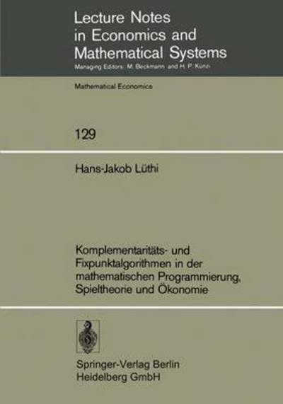 Cover for H -J Luthi · Komplementariteats - Und Fixpunktalgorithmen in Der Mathematischen Programmierung Spieltheorie Und Eokonomie (Taschenbuch) [German edition] (1976)