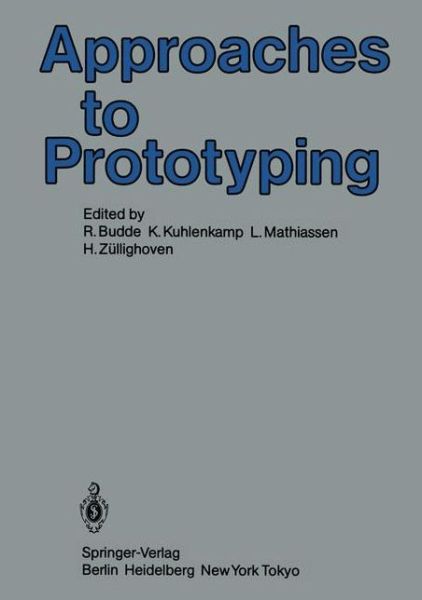 Approaches to Prototyping: Proceedings of the Working Conference on Prototyping, October 25 - 28, 1983, Namur, Belgium - R Budde - Książki - Springer-Verlag Berlin and Heidelberg Gm - 9783540134909 - 1 maja 1984