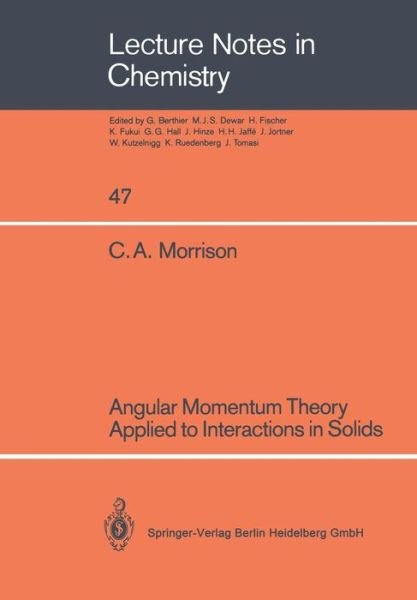 Cover for Clyde A. Morrison · Angular Momentum Theory Applied to Interactions in Solids - Lecture Notes in Chemistry (Paperback Bog) [Softcover reprint of the original 1st ed. 1988 edition] (1988)