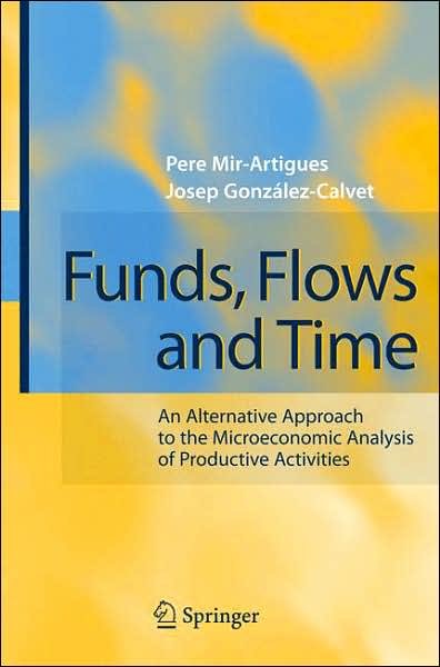Cover for Pere Mir-Artigues · Funds, Flows and Time: An Alternative Approach to the Microeconomic Analysis of Productive Activities (Hardcover Book) [2007 edition] (2007)