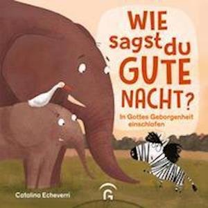 Wie sagst du Gute Nacht? - Catalina Echeverri - Books - Guetersloher Verlagshaus - 9783579071909 - February 21, 2022